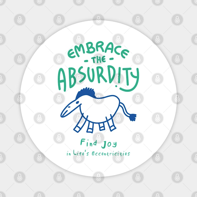 Embrace the Absurdity Magnet by BAJAJU